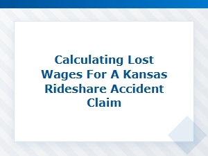Calculating Lost Wages After a Kansas Rideshare Accident