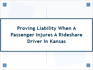 Proving Liability for Passenger Injuries to Drivers in Kansas