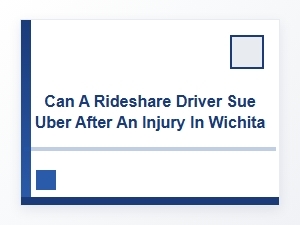 Suing Uber After a Rideshare Injury in Wichita