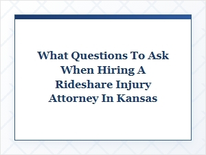 Essential Questions for Hiring a Kansas Rideshare Lawyer